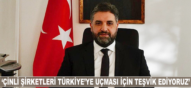 Abdülkadir Emin Önen: Çinli şirketleri Türkiye'ye uçması için teşvik ediyoruz