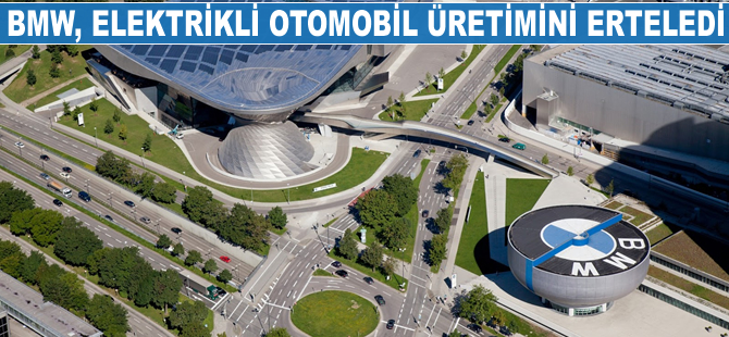 BMW, elektrikli otomobil üretimini erteledi