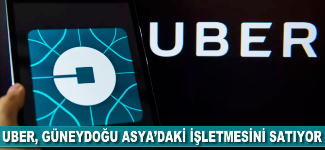 Uber Güneydoğu Asya’daki işletmesini satıyor
