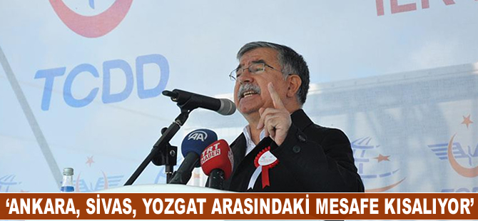 İsmet Yılmaz: Ankara, Yozgat, Sivas arasındaki mesafe kısalıyor