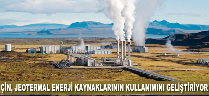 Çin'de jeotermal enerji kaynaklarının kullanımı geliştiriliyor