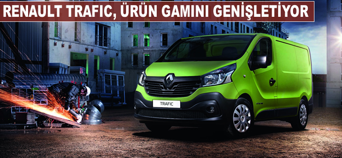 Renault Trafic, ürün gamını genişletiyor