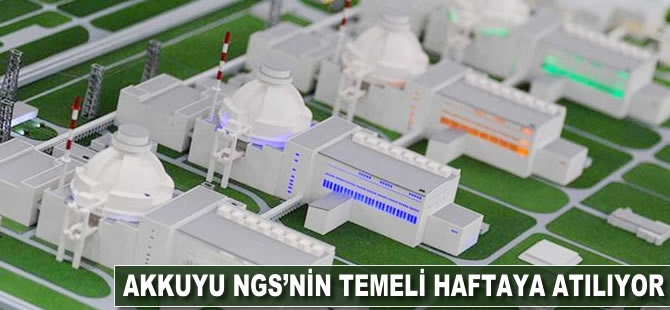 Akkuyu NGS'nin temeli haftaya atılıyor