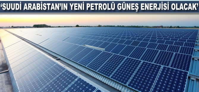 Suud el-Kahtani: Suudi Arabistan'ın yeni petrolü güneş enerjisi olacak