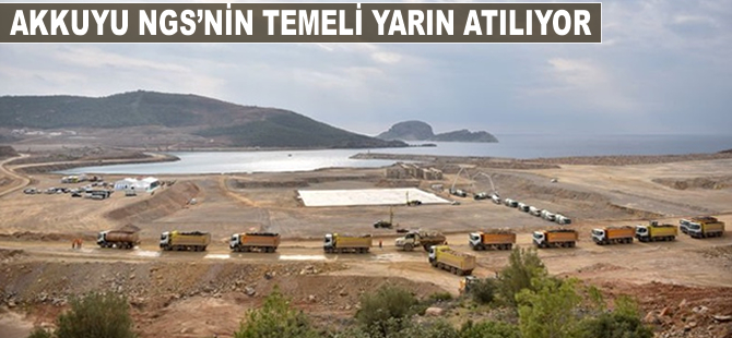 Akkuyu NGS'nin temeli yarın atılıyor