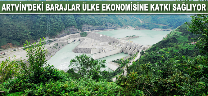 Artvin'deki barajlar ülke ekonomisine katkı sağlıyor