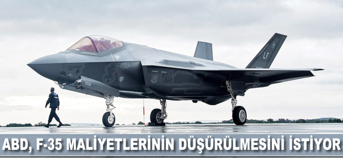 ABD F-35 maliyetinin düşürülmesini istiyor