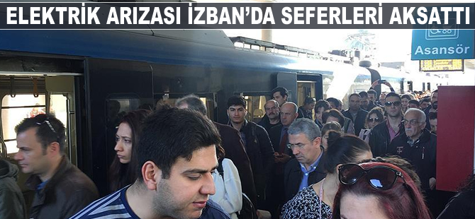Elektrik arızası İZBAN'da seferleri durdurdu