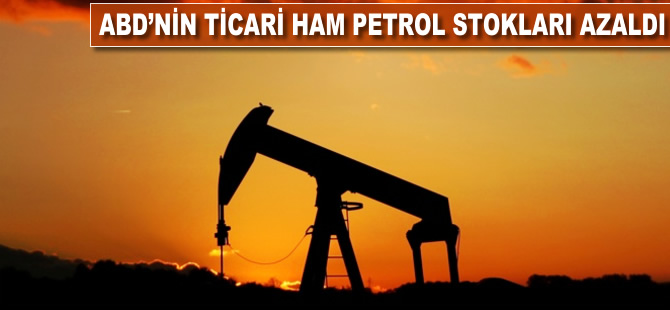 ABD'nin ticari ham petrol stokları azaldı