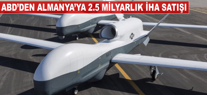 ABD'den Almanya'ya 2.5 milyar dolarlık İHA satışı