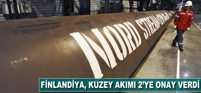 Finlandiya, Kuzey Akımı 2'ye onay verdi