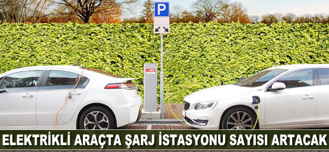 Elektrikli araçta şarj istasyonu sayısı artacak