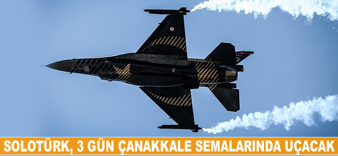 SOLOTÜRK 3 gün Çanakkale semalarında uçacak