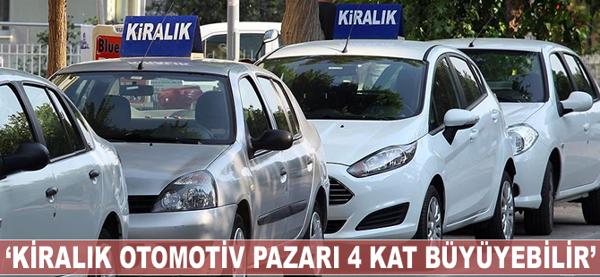 'Kiralık otomotiv pazarı 4 kat büyüyebilir'