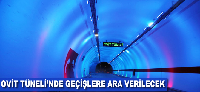 Ovit Tüneli'nde geçişlere ara verilecek