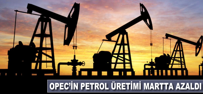 OPEC'in petrol üretimi martta azaldı