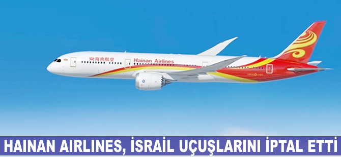 Hainan Airlines, İsrail uçuşlarını iptal etti