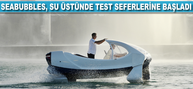 Deniz taksisi SeaBubbles, su üstünde testlere başladı