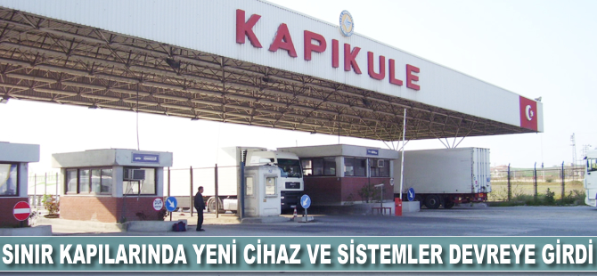 Sınır kapılarında yeni cihaz ve sistemler devreye girdi