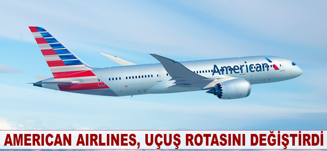 American Airlines uçuş rotasını değiştirdi!