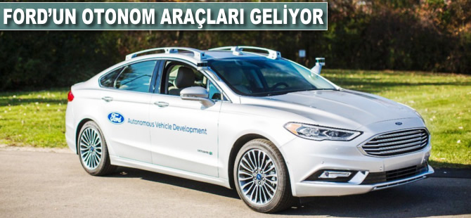 Ford'un otonom araçları geliyor