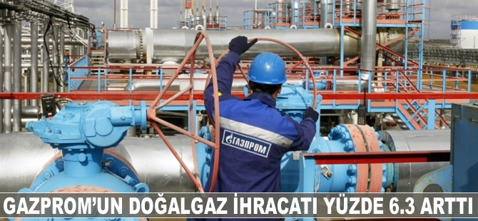 Gazprom’un doğalgaz ihracatı yüzde 6.3 arttı