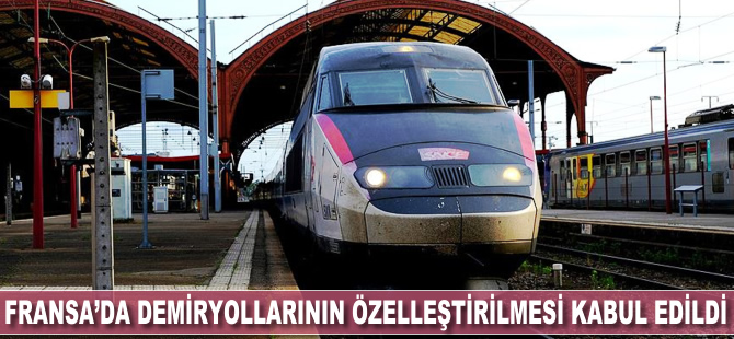 Fransa'da demiryollarının özelleştirilmesi kabul edildi