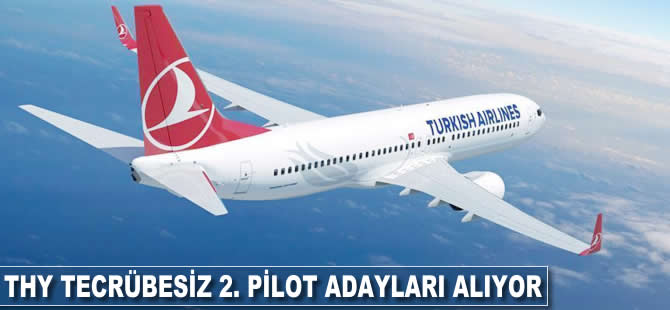 THY tecrübesiz 2. pilot adayları alacak