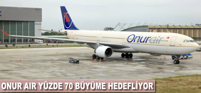 Onur Air yüzde 70 büyüme hedefliyor
