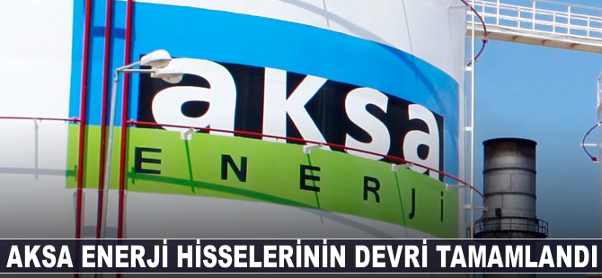 Aksa Enerji hisselerinin Kazancı Holding'e devri tamamlandı