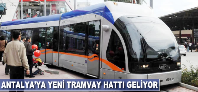 Antalya'ya yeni tramvay hattı geliyor