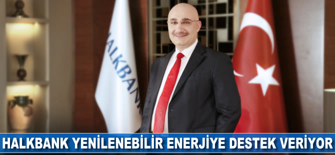 Halkbank yenilenebilir enerjiye destek veriyor