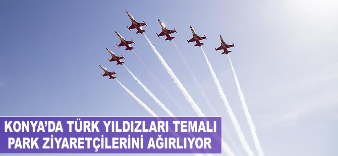 Konya'da Türk Yıldızları temalı park ziyaretçilerini ağırlıyor