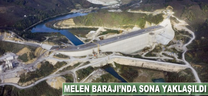 Melen Barajı'nda sona yaklaşıldı
