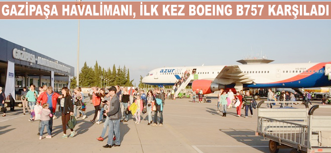 Gazipaşa Havalimanı, ilk kez Boeing B757 karşıladı