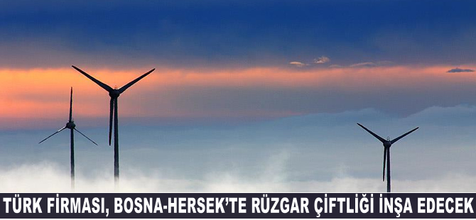 Türk firması Bosna Hersek'te rüzgar çiftliği inşa edecek