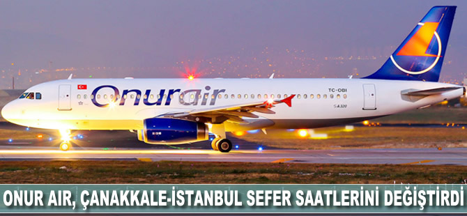 Onur Air, Çanakkale-İstanbul sefer saatlerini değiştirdi