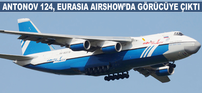 Dünyanın en büyük 2. kargo uçağı An-124 Eurasia Airshow'da