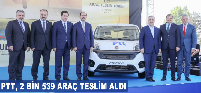 PTT, 2 bin 539 adet araç teslim aldı
