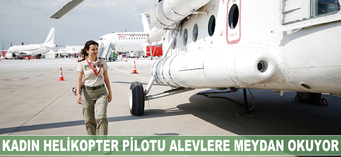Kadın helikopter pilotu alevlere meydan okuyor