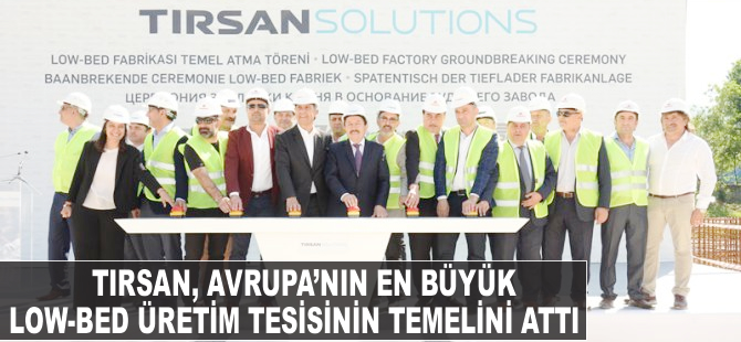 TIRSAN,  Avrupa’nın en büyük Low-Bed üretim tesisini açıyor