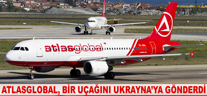 Atlasglobal, bir uçağını Ukrayna'ya gönderdi