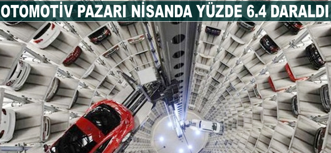 Otomotiv pazarı nisanda yüzde 6.4 daraldı