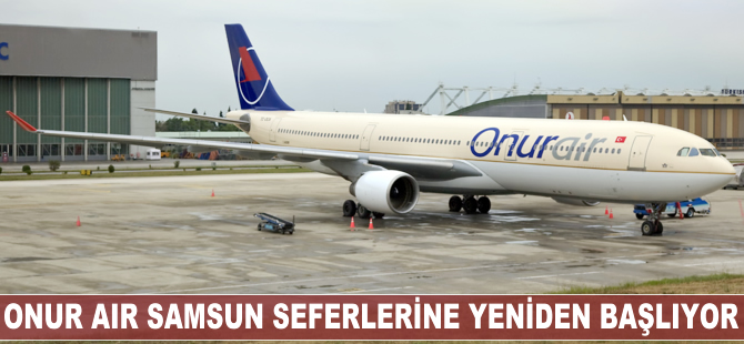 Onur Air Samsun seferlerine yeniden başlıyor