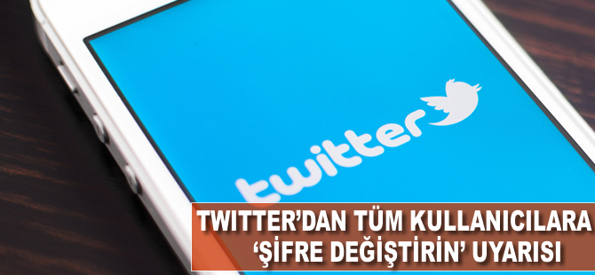 Twitter, tüm kullanıcılardan 'şifre değişikliği' istedi