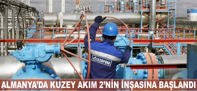 Almanya'da Kuzey Akım 2'nin inşasına başlandı