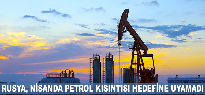 Rusya, nisanda petrol kısıntısı hedefine uyamadı