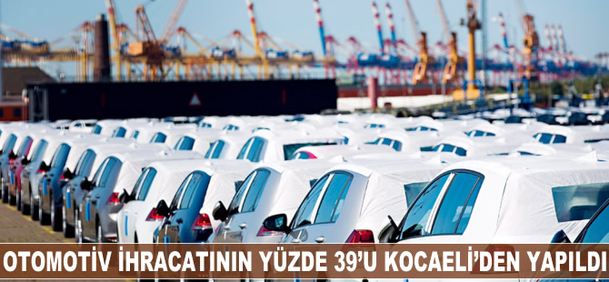 Otomotiv ihracatının yüzde 39'u Kocaeli'den yapıldı
