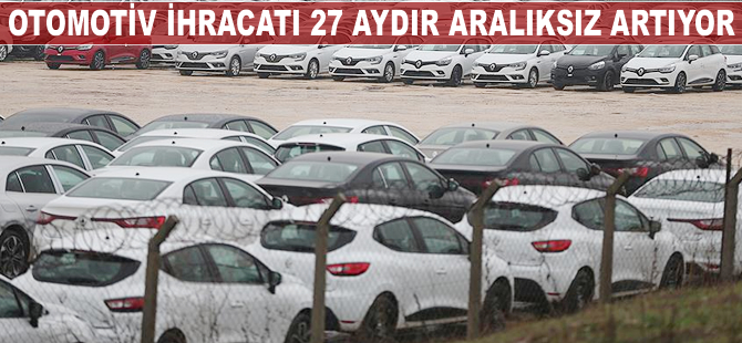 Otomotiv ihracatı 27 aydır aralıksız artıyor