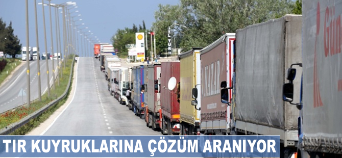 TIR kuyruklarına çözüm aranıyor